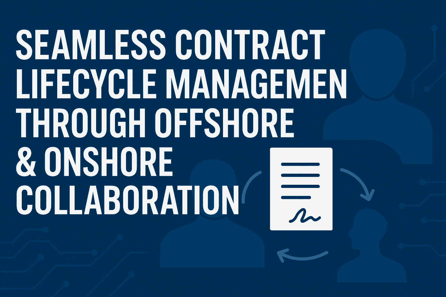 Image for Seamless Contract Lifecycle Management through Offshore & Onshore Collaboration