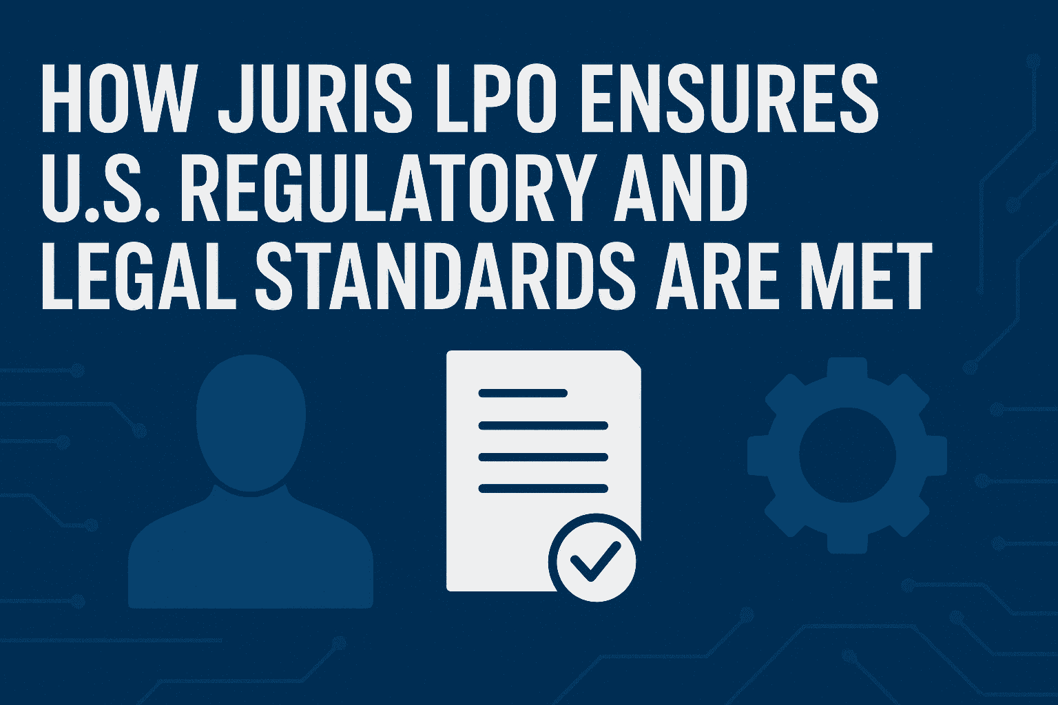 Image for How Juris LPO Ensures U.S. Regulatory and Legal Standards Are Met