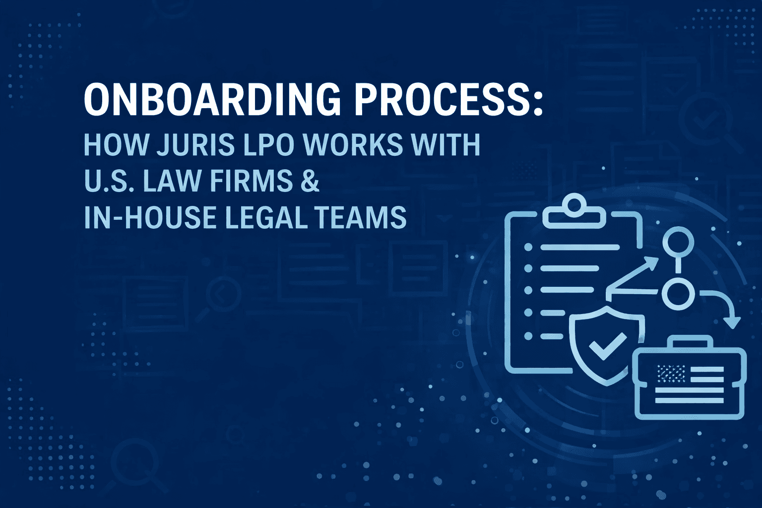 Image for Onboarding Process: How Juris LPO Works with U.S. Law Firms & In-House Legal Teams